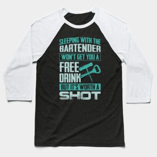 Sleeping With The Bartender Won't Get You A Free Drink Baseball T-Shirt